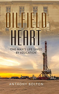 Oilfield Heart: One Man'S Life Saved By Education