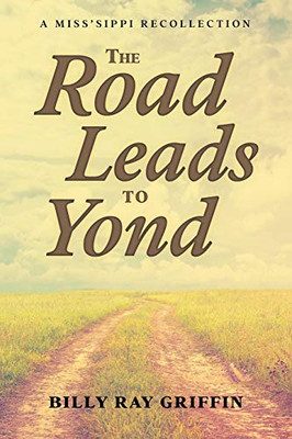 The Road Leads To Yond: A Miss'Sippi Recollection