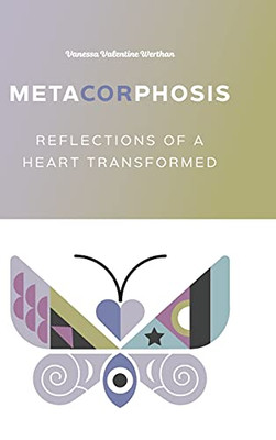 Metacorphosis: Reflections Of A Heart Transformed