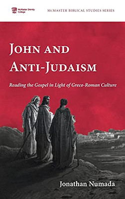 John And Anti-Judaism (Mcmaster Biblical Studies)