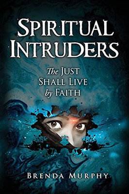 Spiritual Intruders: The Just Shall Live By Faith