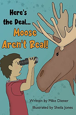 Here'S The Deal Moose Aren'T Real - 9781735484044