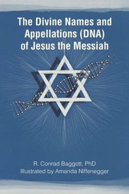 The Divine Names and Appellations (DNA) of Jesus the Messiah