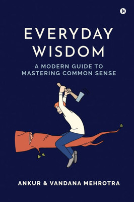 Everyday Wisdom: A Modern Guide to Mastering Common Sense - (Paperback or Softback)