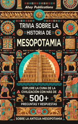 Trivia sobre la historia de Mesopotamia: Explore la cuna de la civilización con más de 500 preguntas y respuestas sobre la antigua Mesopotamia - (Hardback or Cased Book)