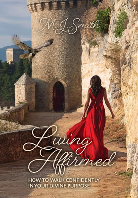 Living Affirmed: How to Walk Confidently in Your Divine Purpose