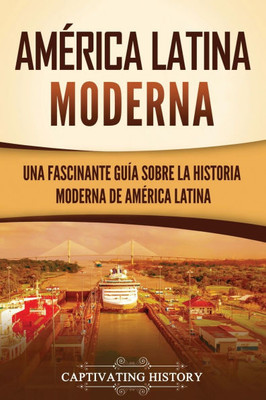 América Latina moderna: Una fascinante guía sobre la historia moderna de América Latina - (Paperback or Softback)