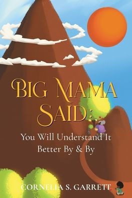 Big Mama Said: You Will Understand It Better By & By