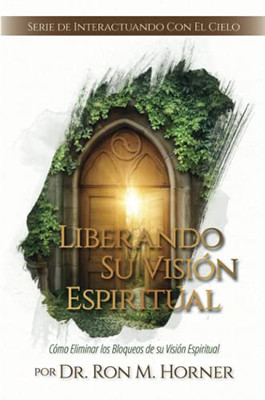 Liberando Su Visiã³N Espiritual (Spanish Edition)