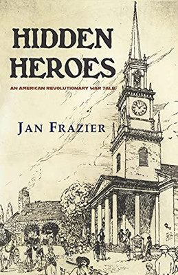 Hidden Heroes: An American Revolutionary War Tale