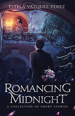 Romancing Midnight: A Collection Of Short Stories
