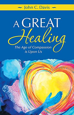A Great Healing: The Age Of Compassion Is Upon Us