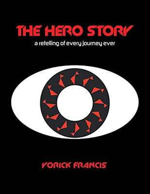 The Hero Story: A Retelling Of Every Journey Ever
