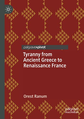 Tyranny From Ancient Greece To Renaissance France