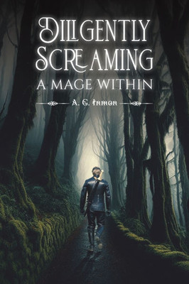 Diligently Screaming: A Mage Within