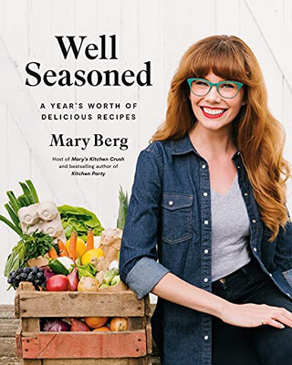 Well Seasoned: A Year'S Worth Of Delicious Recipes