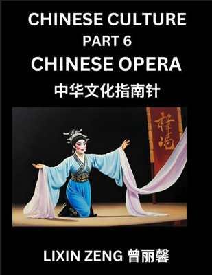 Chinese Culture (Part 6)- Chinese Operas, Learn Mandarin Chinese Language, Discover Ancient History and Culture, Reading Chinese Characters, Words, Pa