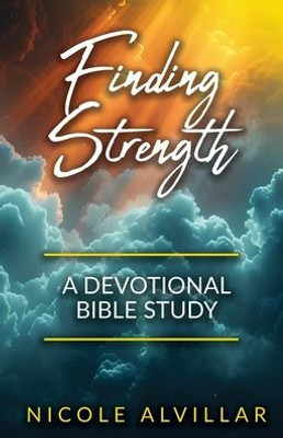 Finding Strength: A Devotional Bible Study Finding Strength: A Devotional Bible Study