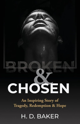 Broken & Chosen: An Inspiring Story of Tragedy, Redemption & Hope