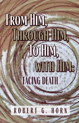 From Him, Through Him, to Him, with Him: Facing Death