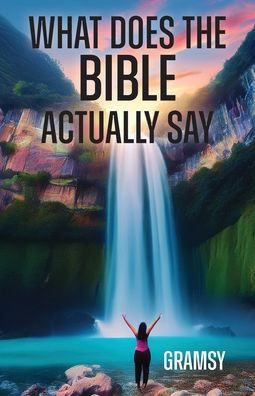 What Does the Bible Actually Say