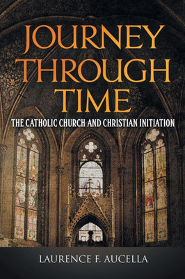 Journey Through Time: The Catholic Church and Christian Initiation