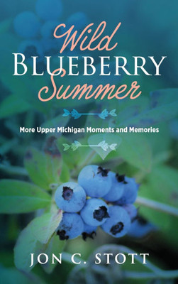 Wild Blueberry Summer: More Upper Michigan Moments and Memories - (Hardback or Cased Book)