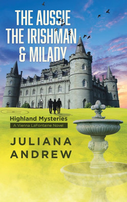 The Aussie the Irishman & Milady: Highland Mysteries [a Vienna Lafontaine Novel] - (Hardback or Cased Book)