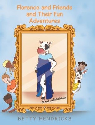 Florence and Friends and Their Fun Adventures - (Hardback or Cased Book)