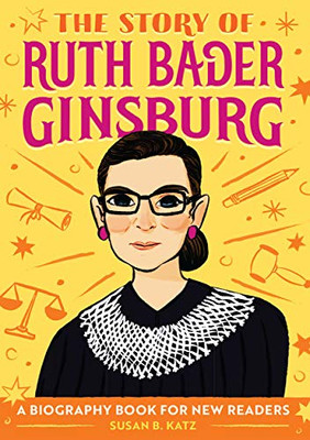 The Story of Ruth Bader Ginsburg: A Biography Book for New Readers (The Story Of: A Biography Series for New Readers)