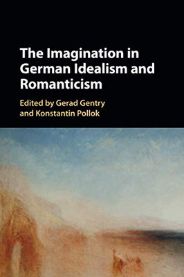The Imagination In German Idealism And Romanticism