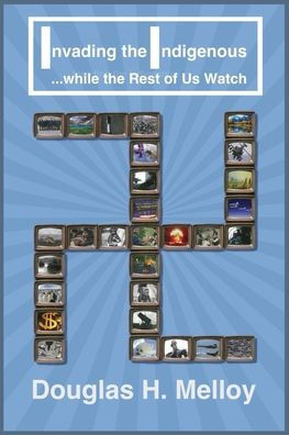 Invading the Indigenous ... while the Rest of Us Watch