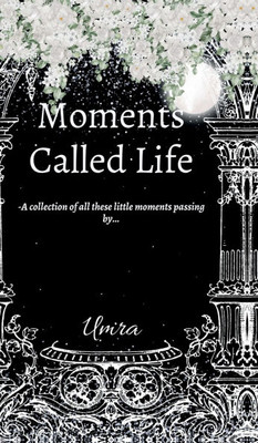 Moments Called Life: A collection of all these little moments passing by... - (Hardback or Cased Book)
