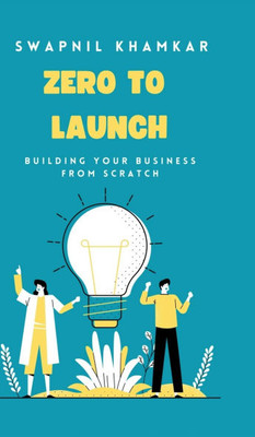 Zero to Launch: Building your business from scratch - (Hardback or Cased Book)