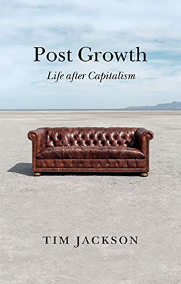 Post Growth: Life After Capitalism - 9781509542529