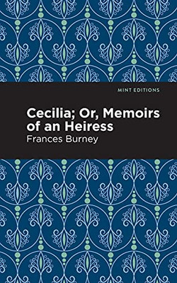 Cecilia; Or, Memoirs Of An Heiress (Mint Editions)