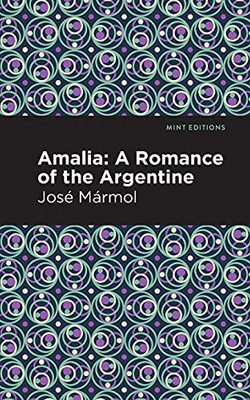 Amalia: A Romance Of The Argentine (Mint Editions)