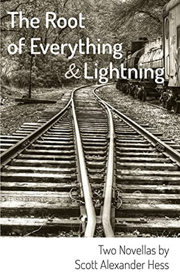 The Root Of Everything And Lightning: Two Novellas