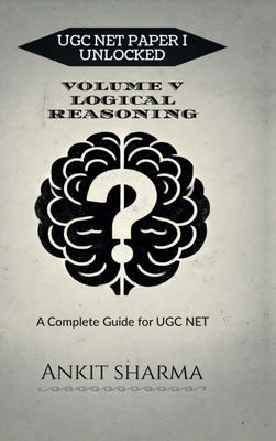 Ugc Net Paper I Unlocked: VOLUME V LOGICAL REASONING: A Complete Guide for UGC NET - (Hardback or Cased Book)