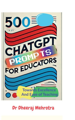 500 Chat GPT Prompts for Educators Towards Excellence And Ease of Teaching - (Hardback or Cased Book)