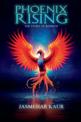 Phoenix Rising, the Story of Rebirth - (Paperback or Softback)