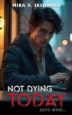 Not Dying Today: Says Who... - (Hardback or Cased Book)
