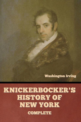 Knickerbocker's History of New York, Complete - 9798897730032