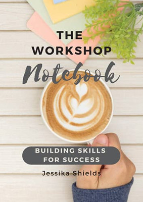 The Workshop Notebook: Building Skills For Success