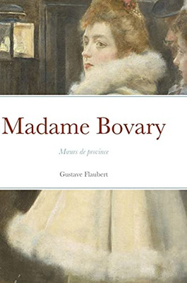 Madame Bovary: Moeurs De Province (French Edition)
