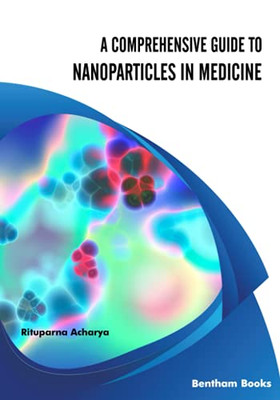 A Comprehensive Guide To Nanoparticles In Medicine