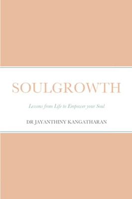 Soulgrowth: Lessons From Life To Empower Your Soul