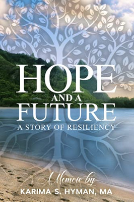 Hope And A Future: A Story Of Resiliency. A Memoir