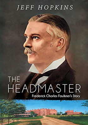 The Headmaster: Frederick Charles Faulkner'S Story