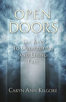 Open Doors: The Keys To Overcoming And Living Free